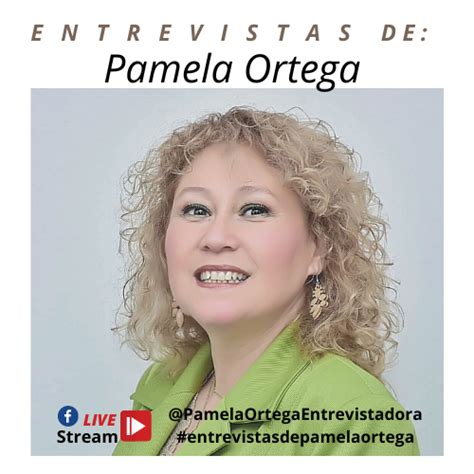 Entrevistas De Pamela Ortega