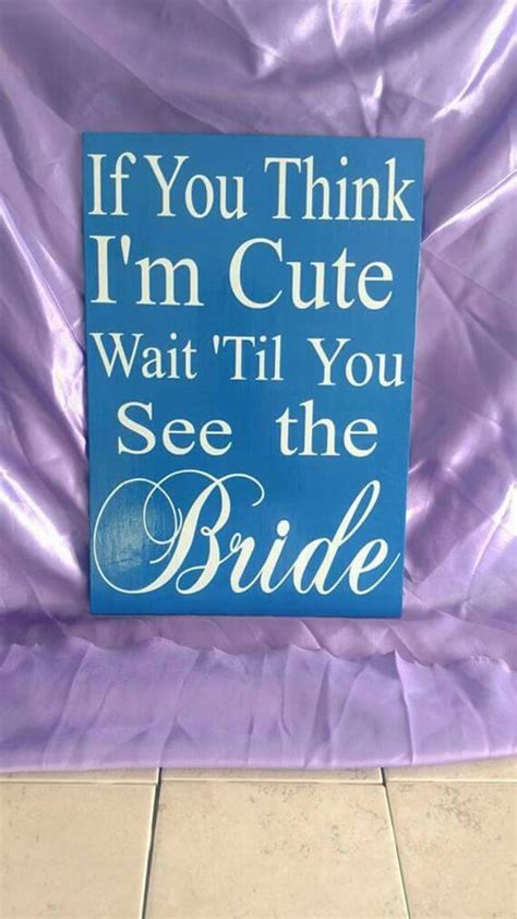 If You Think Im Cute You Should See The Bride Wedding Etsy