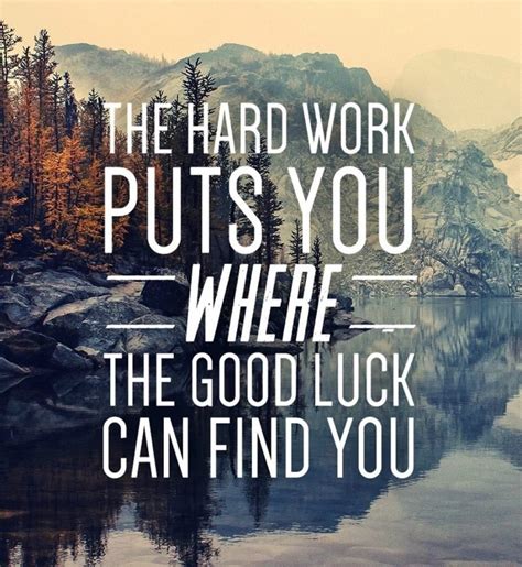 You Make Your Own Luck Good Luck Quotes Hard Work Quotes Work Quotes