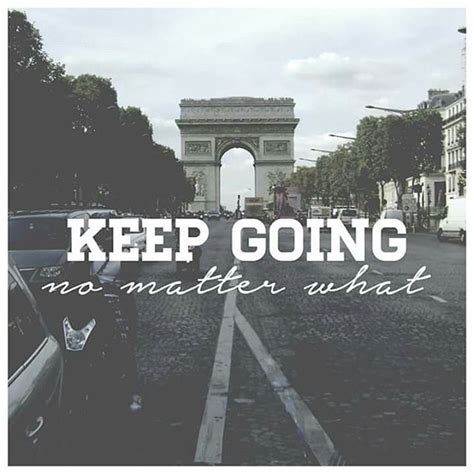 Keep Going No Matter What Pictures Photos And Images For Facebook
