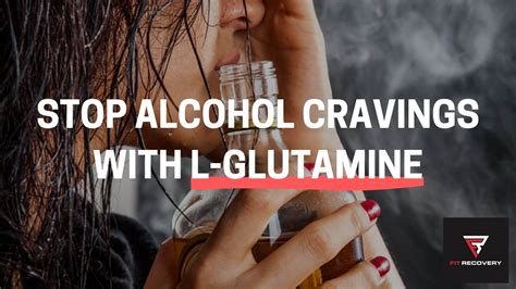 How To Use L Glutamine For Alcohol Cravings Fit Recovery