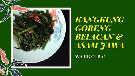 Kangkung belacan/stir fried water spinach with shrimp paste. Kangkung Goreng Belacan & Asam Jawa | Cara Saya 2020 - YouTube