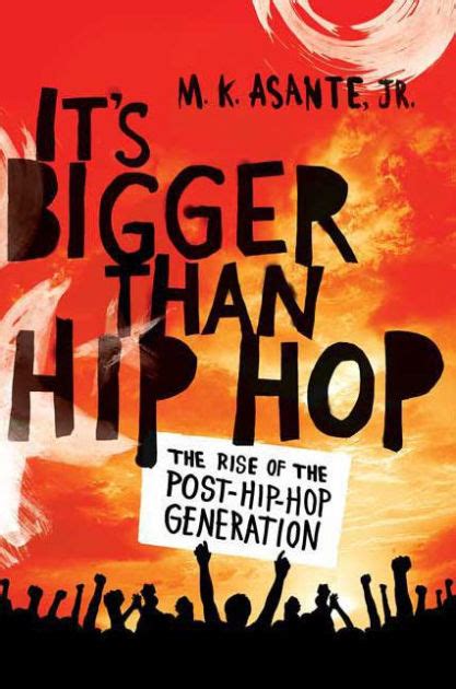 Its Bigger Than Hip Hop The Rise Of The Post Hip Hop Generation By M K Asante Jr Paperback