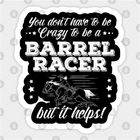 Barrel Racing You Dont Have To Be Crazy To Be A Barrel Racer