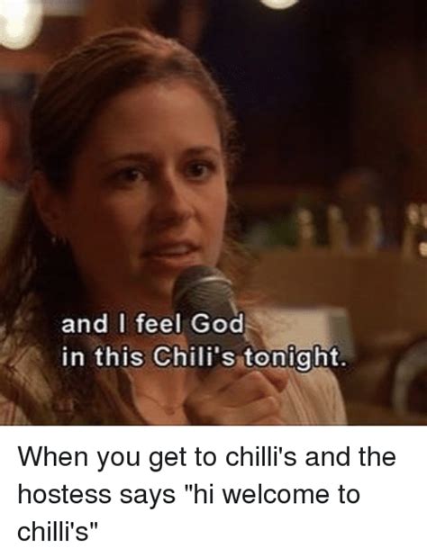 See more ideas about hot chili, red hot, memes. And I Feel God in This Chili's Tonight When You Get to ...