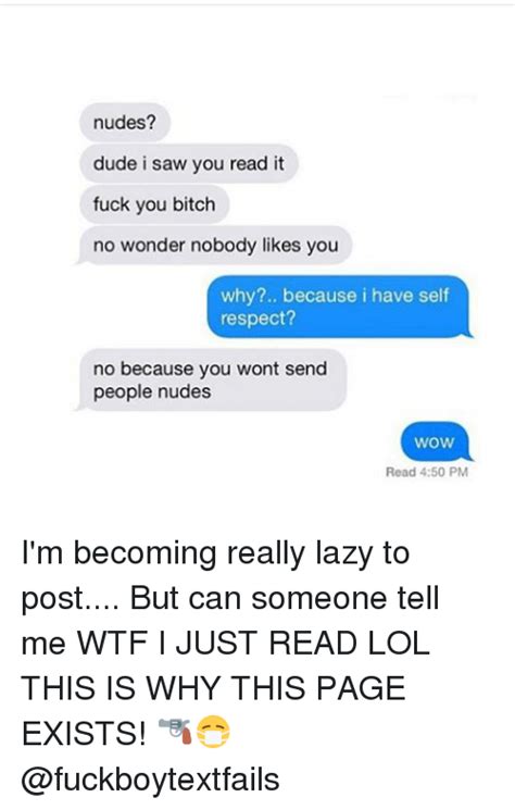 Nudes Dude I Saw You Read It Fuck You Bitch No Wonder Nobody Likes You
