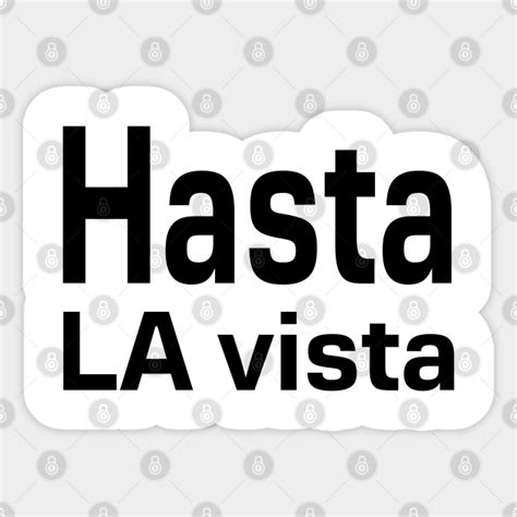 Hasta La Vista Hasta La Vista Sticker Teepublic