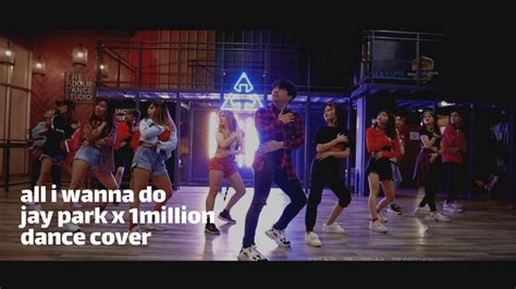 All I Wanna Do Jay Park Ft Hoody And Loco Jay Park X 1million Dance Cover By Mixin X