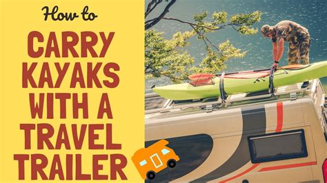 How To Carry Kayaks With A Travel Trailer Youtube