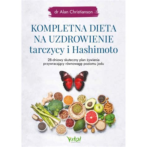 Kompletna Dieta Na Uzdrowienie Tarczycy I Hashimoto Dr Alan Christianson