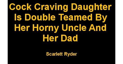 Cock Craving Daughter Is Double Teamed By Her Horny Uncle And Her Dad