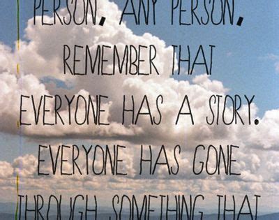 Everyone has a story to tell. Everyone Has A Story Pictures, Photos, and Images for Facebook, Tumblr, Pinterest, and Twitter ...