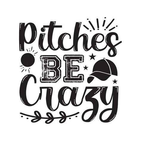 Pitches Be Crazy 12890456 Vector Art At Vecteezy