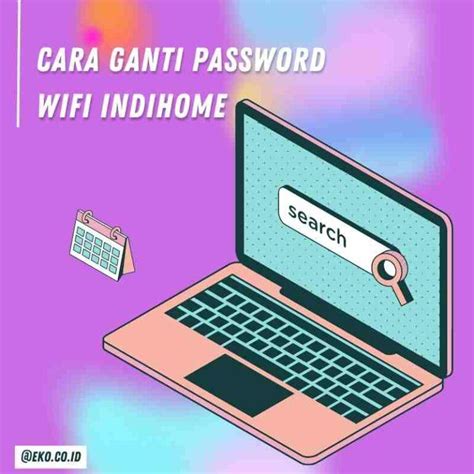 Cara Mudah Mengganti Password Wifi Indihome Via Pc Dan Ponsel Eko Co Id