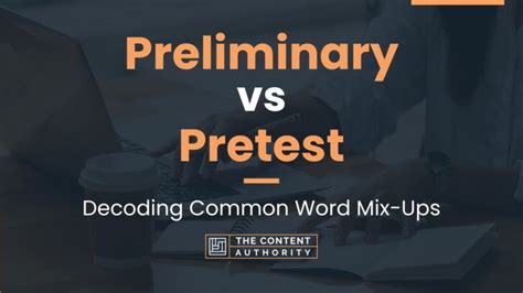 Preliminary Vs Pretest Decoding Common Word Mix Ups