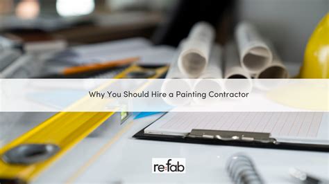 Why You Should Hire A Painting Contractor Refab