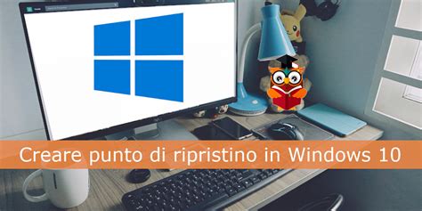 Come Creare Un Punto Di Ripristino Windows 10 La Guida Gufo