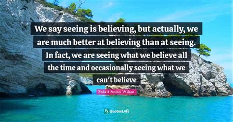 Best Seeing Is Believing Quotes With Images To Share And Download For
