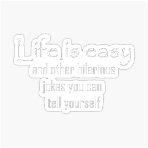 life is easy and other hillarious jokes you can tell yourself dark version sticker by