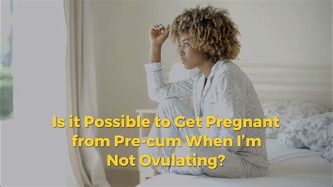 Can Precum Lead To Pregnancy Youtube