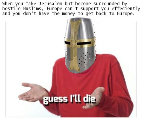 25 Best Crusader Meme Memes Crusading Memes Actual Memes Images