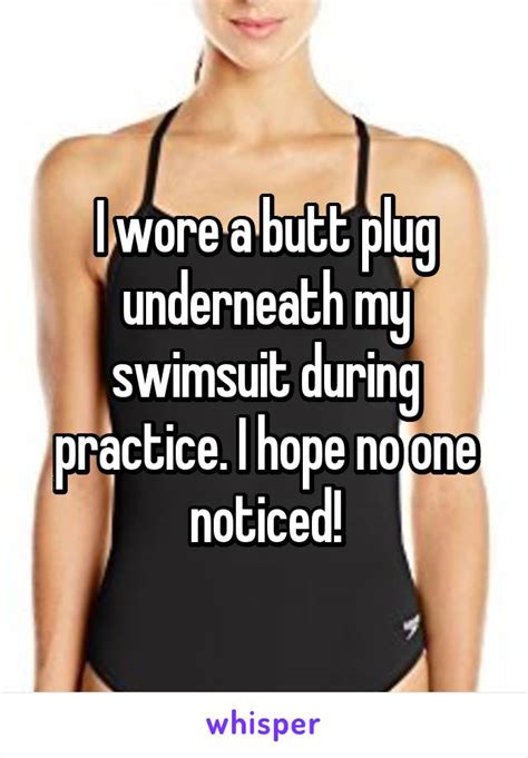I Wore A Butt Plug Underneath My Swimsuit During Practice I Hope No