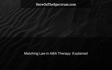 Matching Law In Aba Therapy Explained Here On The Spectrum
