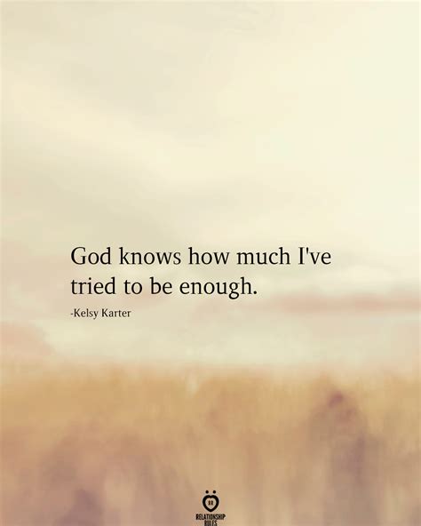 God Knows How Much Ive Tried To Be Enough Life Quotes True Quotes