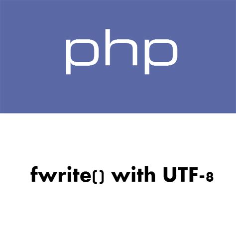 Php Fwrite With Utf 8 Encoding Oskar Arenas Blog