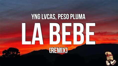 Yng Lvcas And Peso Pluma La Bebe Remix Lyrics Youtube