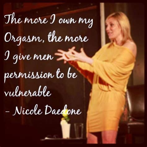Nicole Daedone On Twitter The More I Own My Orgasm The More I Give Men Permission To Be
