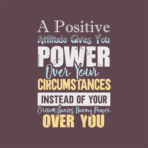 A Positive Attitude Gives You Power Over Your Circumstances Motivational Quotes Tshirt Design