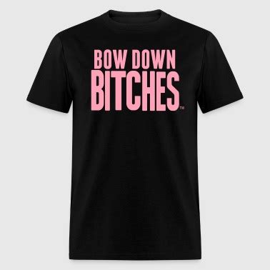Shop Bow Down Bitches T Shirts Online Spreadshirt