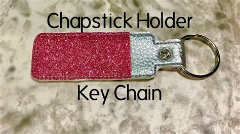 Chapstick Key Chain Holder In The Hoop Embroidery Project Tutorial For