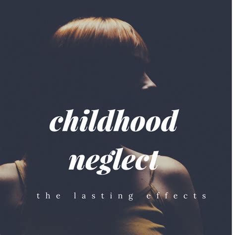 The Long Term Effects Of Childhood Emotional Neglect Wehavekids