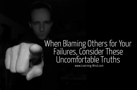 When Blaming Others For Your Failures Consider These Uncomfortable