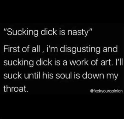 Sucking Dick Is Nasty First Of All Im Disgusting And Sucking Dick