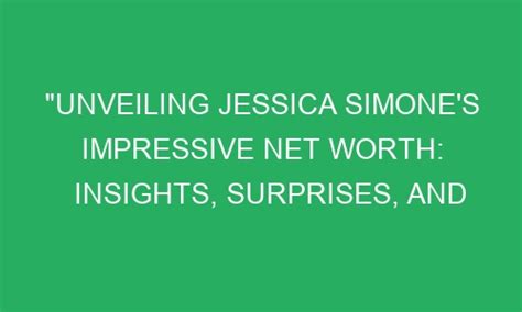 Unveiling Jessica Simone S Impressive Net Worth Insights Surprises And Sensational Figures