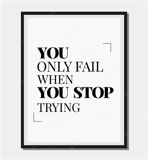 Premium Vector You Only Fail When You Stop Trying Inspirational Quote