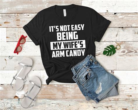 it s not easy being my wife s arm candy shirtfunny etsy