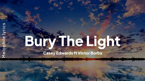 Casey Edwards Ft Victor Borba Bury The Light Lyrics Vergil S Battle