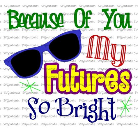 Because Of You My Futures So Bright Design Svg Eps Dxf Etsy