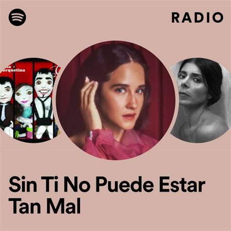 Sin Ti No Puede Estar Tan Mal Radio Playlist By Spotify Spotify