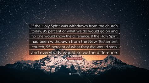 Aiden Wilson Tozer Quote If The Holy Spirit Was Withdrawn From The