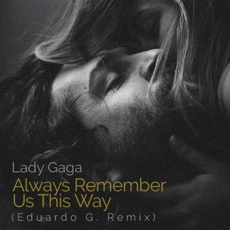 Stream Lady Gaga Always Remember Us This Way Eduardo G Mix By Dj