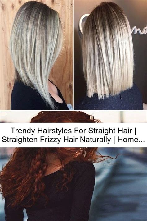 Trendy Hairstyles For Straight Hair Straighten Frizzy Hair Naturally