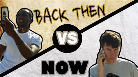 Back Then Vs Now Youtube