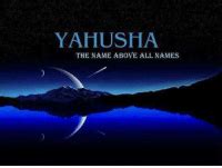 YAHUSHA THE NAME ABOVE ALL NAMES GET READY FOR SOME REAL TRUTH It Has