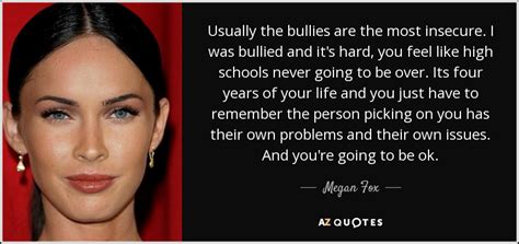 Megan Fox Quote Usually The Bullies Are The Most Insecure I Was