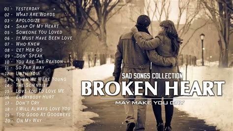 Broken Heart Collection Of Love Song Greatest Sad Love Songs May Make